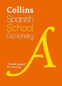 Collins School Dictionaries — SPANISH SCHOOL DICTIONARY: Trusted support for learning [Fourth edition]: Trusted Support for Learning
