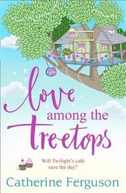 LOVE AMONG THE TREETOPS: A Feel Good Holiday Read for Summer 2018