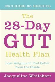 THE 28-DAY GUT HEALTH PLAN: Lose weight and feel better from the inside: Lose weight and feel better from the inside