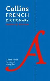 Collins Essential — FRENCH ESSENTIAL DICTIONARY: All the words you need, every day [Second edition]: Essential Edition