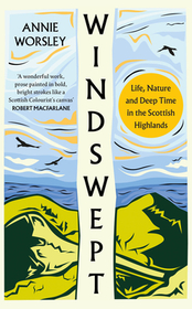 WINDSWEPT: Life, Nature and Deep Time in the Scottish Highlands: Life, Nature and Deep Time in the Scottish Highlands