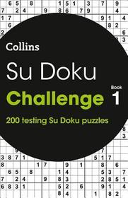 Collins Su Doku — SU DOKU CHALLENGE BOOK 1: 200 Su Doku puzzles: Book 1