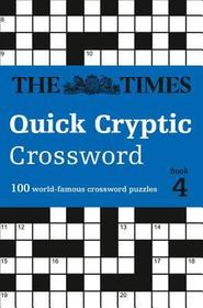 The Times Crosswords — THE TIMES QUICK CRYPTIC CROSSWORD BOOK 4: 100 world-famous crossword puzzles: 100 World-Famous Crossword Puzzles