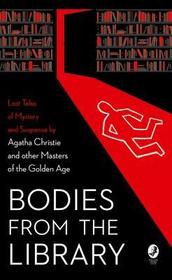 Bodies from the Library: Lost Tales of Mystery and Suspense by Agatha Christie and other Masters of the Golden Age