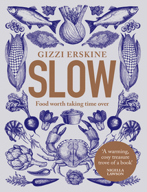 SLOW: Food Worth Taking Time Over: Food Worth Taking Time Over