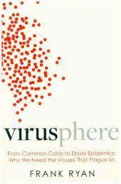 Virusphere: From common colds to Ebola epidemics - why we need the viruses that plague us