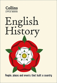 Collins Little Books — ENGLISH HISTORY: People, places and events that built a country