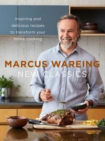 New Classics: Inspiring and Delicious Recipes to Transform Your Home Cooking New Classics: Inspiring and Delicious Recipes to Transform Your Home Cooking