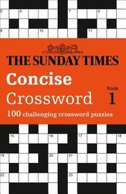 The Sunday Times Puzzle Books — THE SUNDAY TIMES CONCISE CROSSWORD BOOK 1: 100 challenging crossword puzzles: Book 1: 100 Challenging Puzzles from the Sunday Times