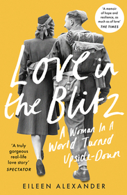 LOVE IN THE BLITZ: A Woman in a World Turned Upside Down