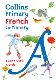 Collins Primary Dictionaries — PRIMARY FRENCH DICTIONARY: Illustrated dictionary for ages 7+