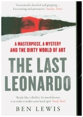 THE LAST LEONARDO: A Masterpiece, A Mystery and the Dirty World of Art: A Masterpiece, A Mystery and the Dirty World of Art