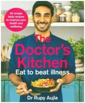 THE DOCTOR’S KITCHEN - EAT TO BEAT ILLNESS: A simple way to cook and live the healthiest, happiest life [not-US, not-CA]: A simple way to cook and live the healthiest, happiest life