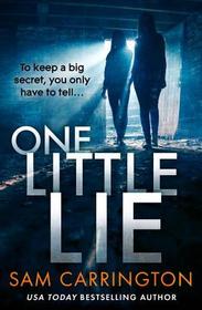 One Little Lie: The Unputdownable Gripping Crime Thriller Full of Twists That You Need to Read in Summer 2018