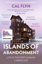 ISLANDS OF ABANDONMENT: Life in the Post-Human Landscape: Life in the Post-Human Landscape