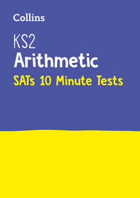 Collins KS2 SATs Practice — KS2 MATHS ARITHMETIC SATS 10-MINUTE TESTS: For the 2024 Tests: For the 2019 Tests