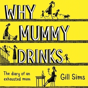 Why Mummy Drinks: The Diary of an Exhausted Mum