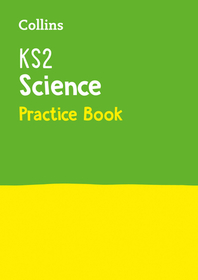 Collins KS2 Practice — KS2 SCIENCE PRACTICE WORKBOOK: Ideal for use at home
