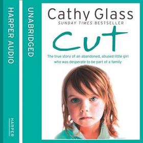 Cut: The True Story of an Abandoned, Abused Little Girl Who Was Desperate to Be Part of a Family