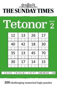 The Sunday Times Puzzle Books — THE SUNDAY TIMES TETONOR BOOK 2: 200 challenging numerical logic puzzles: 200 Challenging Numerical Logic Puzzles