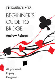 The Times Puzzle Books — THE TIMES BEGINNER’S GUIDE TO BRIDGE: All you need to play the game [Second edition]