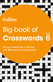Collins Crosswords — BIG BOOK OF CROSSWORDS 6: 300 quick crossword puzzles: 300 Quick Crossword Puzzles