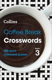 Collins Crosswords — COFFEE BREAK CROSSWORDS BOOK 3: 200 quick crossword puzzles: 200 Quick Crossword Puzzles