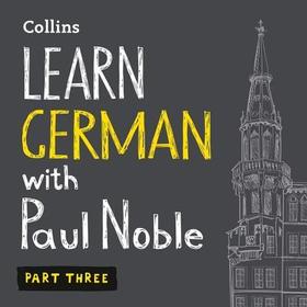 Learn German with Paul Noble, Part 3 Lib/E: German Made Easy with Your Personal Language Coach