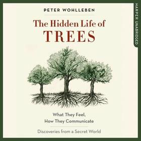 The Hidden Life of Trees: What They Feel, How They Communicate; Discoveries from a Secret World
