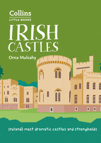 Irish Castles: Ireland's Most Dramatic Castles and Strongholds Irish Castles: Ireland's Most Dramatic Castles and Strongholds