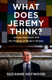 WHAT DOES JEREMY THINK?: Jeremy Heywood and the Making of Modern Britain