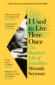 I USED TO LIVE HERE ONCE: The Haunted Life of Jean Rhys