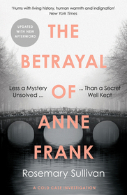 THE BETRAYAL OF ANNE FRANK: A Cold Case Investigation [not-AU, not-NZ]: A Cold Case Investigation