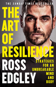 THE ART OF RESILIENCE: Strategies for an Unbreakable Mind and Body: Strategies for an Unbreakable Mind and Body