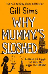 WHY MUMMY’S SLOSHED: The Bigger the Kids, the Bigger the Drink [not-US, not-CA, not-AU, not-NZ]: The Bigger the Kids, the Bigger the Drink