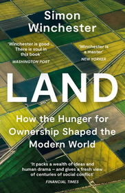 LAND: How the Hunger for Ownership Shaped the Modern World: How the Hunger for Ownership Shaped the Modern World
