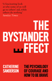 THE BYSTANDER EFFECT: The Psychology of Courage and How to be Brave