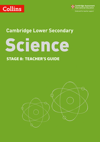 Collins Cambridge Lower Secondary Science — LOWER SECONDARY SCIENCE TEACHER’S GUIDE: STAGE 8 [Second edition]: Stage 8