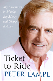 TICKET TO RIDE: My Adventures in Making Big Money and Giving it Away: My Adventures in Making Big Money and Giving It Away