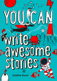 YOU CAN WRITE AWESOME STORIES: Be amazing with this inspiring guide
