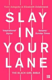 Slay in Your Lane: The Black Girl Bible Slay in Your Lane: The Black Girl Bible