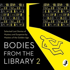 Bodies from the Library 2: Forgotten Stories of Mystery and Suspense by the Queens of Crime and Other Masters of Golden Age Detection