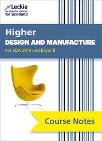 Leckie Course Notes — HIGHER DESIGN AND MANUFACTURE (SECOND EDITION): Comprehensive Textbook to Learn CfE Topics [Second edition]: For Curriculum for Excellence Sqa Exams