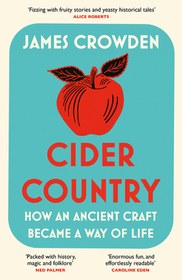 CIDER COUNTRY: How an Ancient Craft Became a Way of Life
