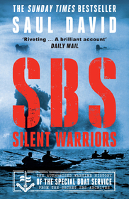 SBS – SILENT WARRIORS: The Authorised Wartime History: The Authorised Wartime History