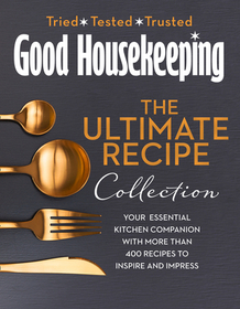 THE GOOD HOUSEKEEPING ULTIMATE COLLECTION: Your Essential Kitchen Companion with More Than 400 Recipes to Inspire and Impress [not-US, not-CA]
