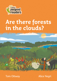 Collins Peapod Readers — ARE THERE FORESTS IN THE CLOUDS?: Level 4 [British edition; not-BN, not-MY, not-SG]: Level 4