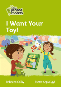 Collins Peapod Readers — I WANT YOUR TOY!: Level 2 [British edition; not-BN, not-MY, not-SG]: Level 2