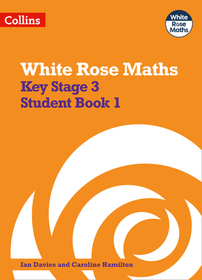 White Rose Maths — KEY STAGE 3 MATHS STUDENT BOOK 1: Secondary Maths Book 1