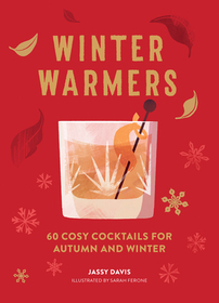 WINTER WARMERS: 60 Cosy Cocktails for Autumn and Winter: 60 Cosy Cocktails for Autumn and Winter